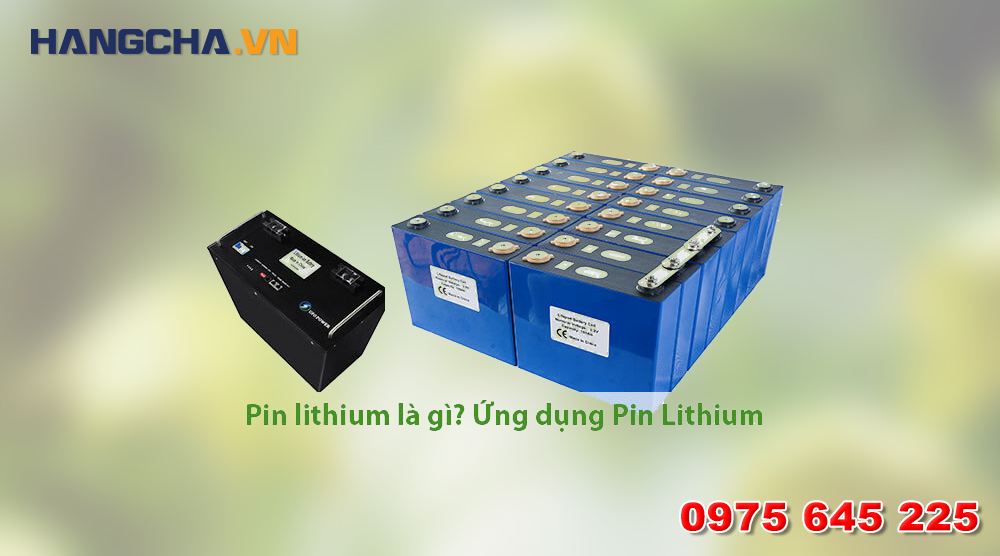 Pin Lithium là gì đang là câu hỏi chung của nhiều người